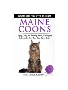 Maine Coon Cats: The Owners Guide from Kitten to Old Age - 9780992784355