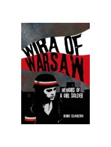 Wira of Warsaw: Memoirs of a Girl Soldier - 9780993340604