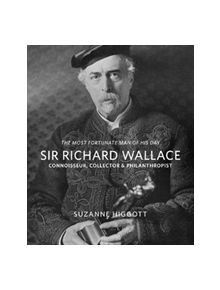 `The Most Fortunate Man of his Day' Sir Richard Wallace: - 9780995486133