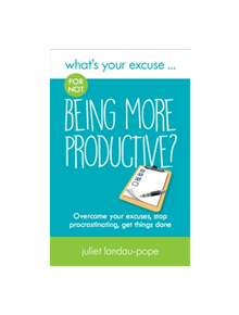 What's Your Excuse for not Being More Productive? - 9780995605220