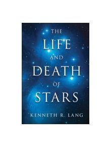 The Life and Death of Stars - 9781107016385