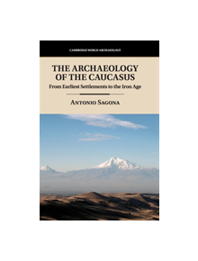 The Archaeology of the Caucasus - 9781107016590