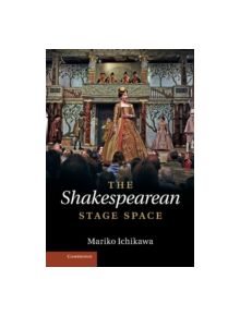 The Shakespearean Stage Space - 9781107020351