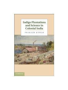 Indigo Plantations and Science in Colonial India - 9781107023253