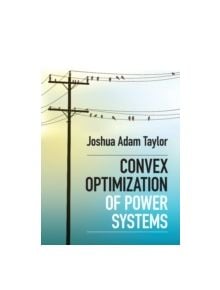 Convex Optimization of Power Systems - 9781107076877