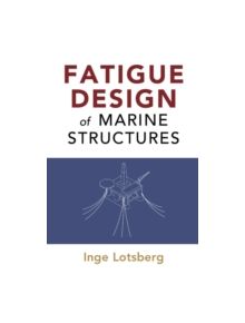 Fatigue Design of Marine Structures - 8974 - 9781107121331