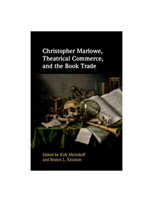 Christopher Marlowe, Theatrical Commerce, and the Book Trade - 9781107126206