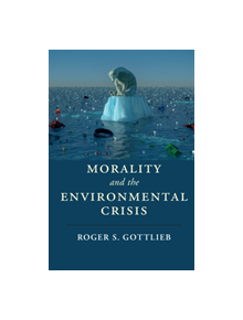 Morality and the Environmental Crisis - 9781107140738