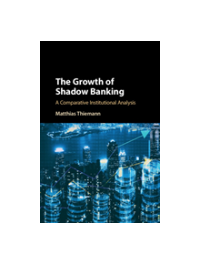 The Growth of Shadow Banking - 9781107161986