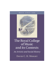 The Royal College of Music and its Contexts - 9781107163386