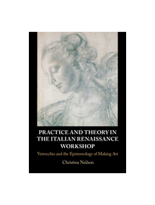 Practice and Theory in the Italian Renaissance Workshop - 9781107172852