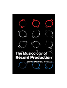 The Musicology of Record Production - 9781107428348