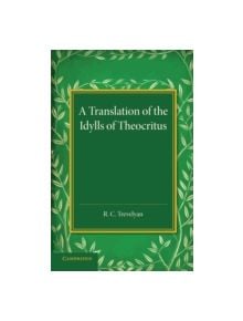 A Translation of the Idylls of Theocritus - 9781107432192