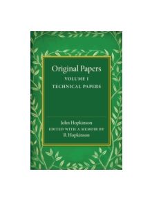 Original Papers of John Hopkinson: Volume 1, Technical Papers - 9781107455986