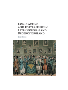 Comic Acting and Portraiture in Late-Georgian and Regency England - 9781107491717