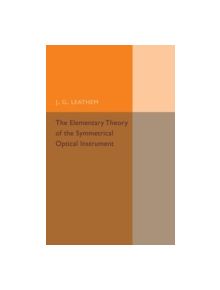 The Elementary Theory of the Symmetrical Optical Instrument - 8974 - 9781107493599