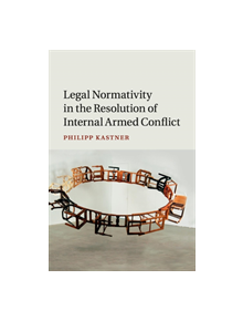 Legal Normativity in the Resolution of Internal Armed Conflict - 9781107514874