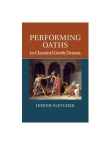 Performing Oaths in Classical Greek Drama - 9781107525832