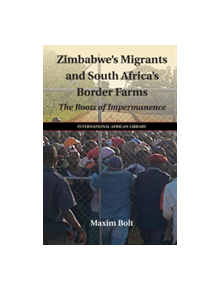 Zimbabwe's Migrants and South Africa's Border Farms - 9781107527836