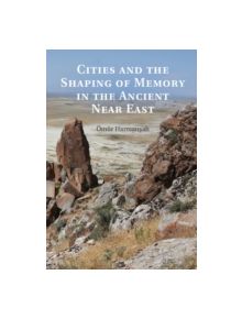 Cities and the Shaping of Memory in the Ancient Near East - 9781107533745