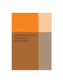 A Mathematical Treatise on Vibrations in Railway Bridges - 9781107536524