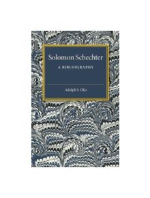 Solomon Schechter: A Bibliography - 9781107536609