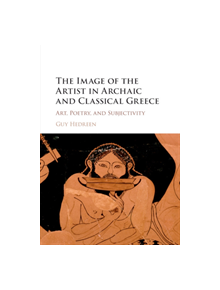 The Image of the Artist in Archaic and Classical Greece - 9781107543393