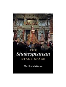 The Shakespearean Stage Space - 9781107559530