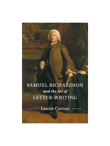 Samuel Richardson and the Art of Letter-Writing - 9781107579385