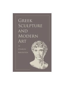 Greek Sculpture and Modern Art - 9781107619449