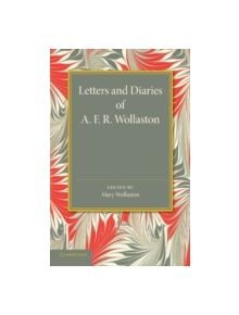 Letters and Diaries of A. F. R. Wollaston - 9781107626454