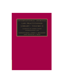 International Criminal Law Practitioner Library: Volume 2, Elements of Crimes under International Law - 9781107639027