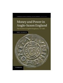 Money and Power in Anglo-Saxon England - 9781107669697