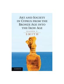 Art and Society in Cyprus from the Bronze Age into the Iron Age - 9781107683969