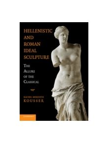 Hellenistic and Roman Ideal Sculpture - 9781107699700