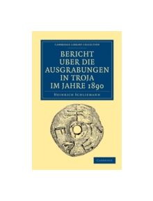 Bericht UEber die Ausgrabungen in Troja im Jahre 1890 - 9781108017190