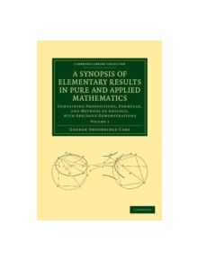 A Synopsis of Elementary Results in Pure and Applied Mathematics: Volume 1 - 9781108050678