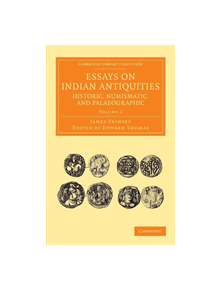 Essays on Indian Antiquities, Historic, Numismatic, and Palaeographic - 9781108055932