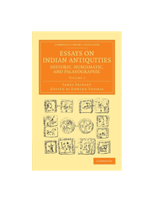 Essays on Indian Antiquities, Historic, Numismatic, and Palaeographic - 9781108055949