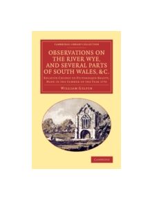 Observations on the River Wye, and Several Parts of South Wales, &c. - 9781108066891