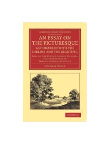 An Essay on the Picturesque, as Compared with the Sublime and the Beautiful - 9781108067249