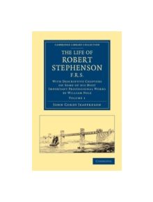 The Life of Robert Stephenson, F.R.S. - 9781108070744