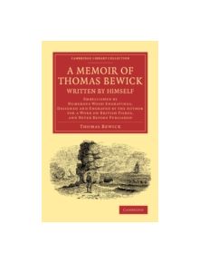 A Memoir of Thomas Bewick Written by Himself - 9781108070812