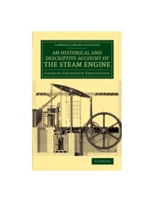 An Historical and Descriptive Account of the Steam Engine - 9781108071031