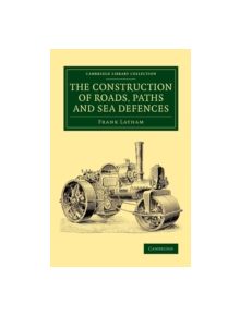 The Construction of Roads, Paths and Sea Defences - 9781108072090