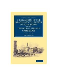 A Catalogue of the Bradshaw Collection of Irish Books in the University Library Cambridge - 9781108073530