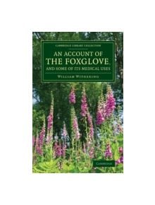 An Account of the Foxglove, and Some of its Medical Uses - 9781108075862