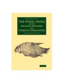 The Fossil Fishes of the English Wealden and Purbeck Formations - 9781108076944