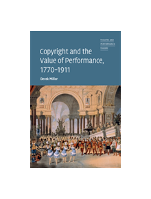 Copyright and the Value of Performance, 1770-1911 - 9781108425889