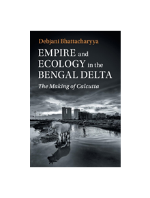 Empire and Ecology in the Bengal Delta - 9781108443340